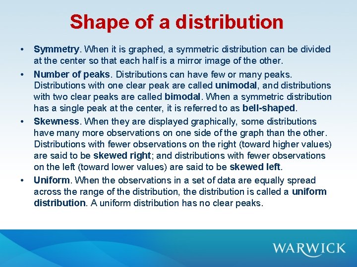 Shape of a distribution • • Symmetry. When it is graphed, a symmetric distribution Shape of a distribution • • Symmetry. When it is graphed, a symmetric distribution