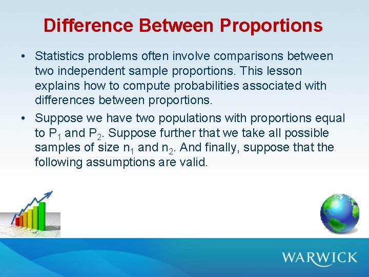 Difference Between Proportions • Statistics problems often involve comparisons between two independent sample proportions. Difference Between Proportions • Statistics problems often involve comparisons between two independent sample proportions.