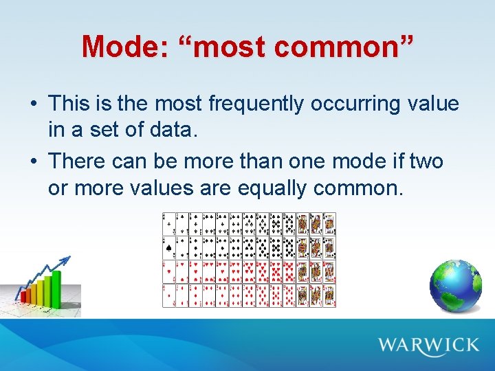Mode: “most common” • This is the most frequently occurring value in a set Mode: “most common” • This is the most frequently occurring value in a set