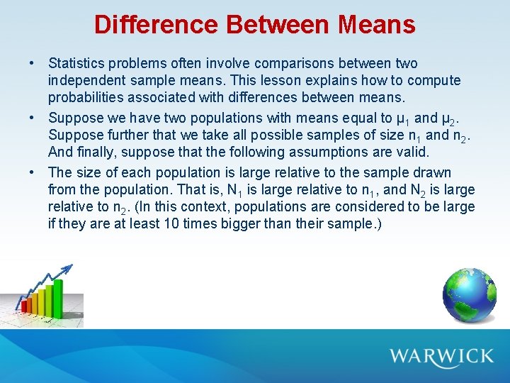 Difference Between Means • Statistics problems often involve comparisons between two independent sample means. Difference Between Means • Statistics problems often involve comparisons between two independent sample means.