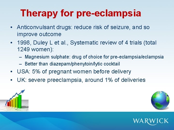 Therapy for pre-eclampsia • Anticonvulsant drugs: reduce risk of seizure, and so improve outcome Therapy for pre-eclampsia • Anticonvulsant drugs: reduce risk of seizure, and so improve outcome