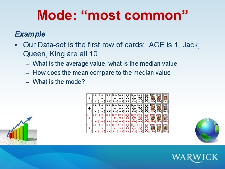 Mode: “most common” Example • Our Data-set is the first row of cards: ACE Mode: “most common” Example • Our Data-set is the first row of cards: ACE