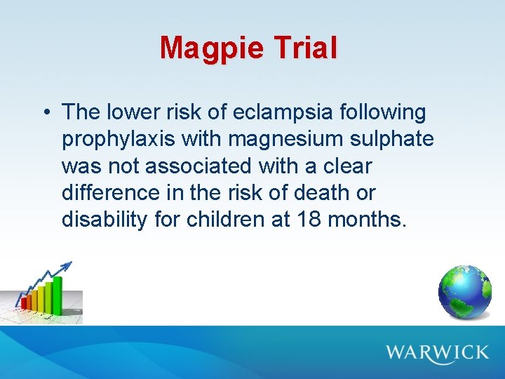Magpie Trial • The lower risk of eclampsia following prophylaxis with magnesium sulphate was Magpie Trial • The lower risk of eclampsia following prophylaxis with magnesium sulphate was