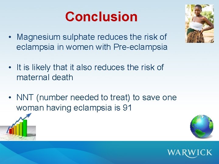 Conclusion • Magnesium sulphate reduces the risk of eclampsia in women with Pre-eclampsia • Conclusion • Magnesium sulphate reduces the risk of eclampsia in women with Pre-eclampsia •