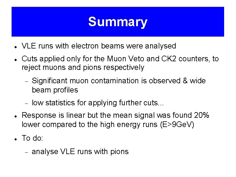 Summary VLE runs with electron beams were analysed Cuts applied only for the Muon