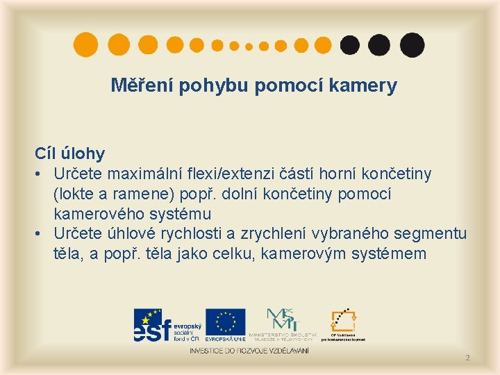 Měření pohybu pomocí kamery Cíl úlohy • Určete maximální flexi/extenzi částí horní končetiny (lokte