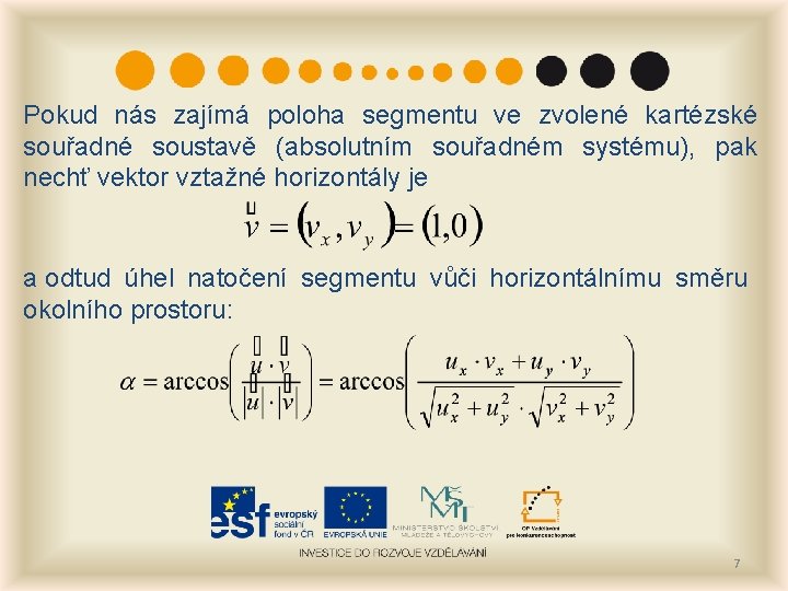 Pokud nás zajímá poloha segmentu ve zvolené kartézské souřadné soustavě (absolutním souřadném systému), pak