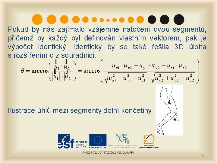 Pokud by nás zajímalo vzájemné natočení dvou segmentů, přičemž by každý byl definován vlastním