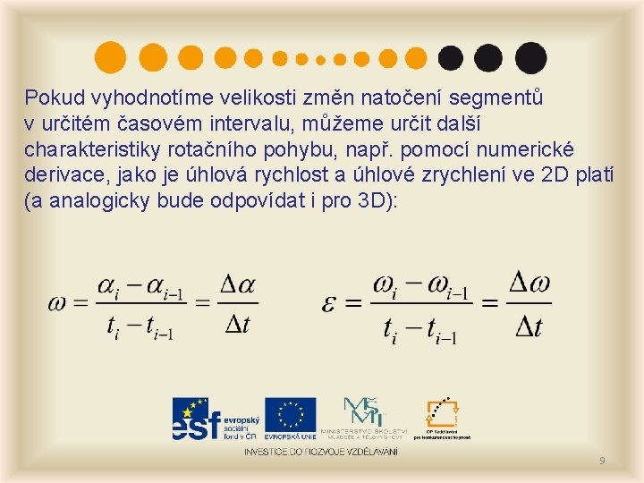 Pokud vyhodnotíme velikosti změn natočení segmentů v určitém časovém intervalu, můžeme určit další charakteristiky