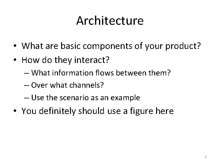 Architecture • What are basic components of your product? • How do they interact?