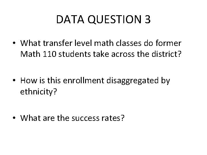 DATA QUESTION 3 • What transfer level math classes do former Math 110 students