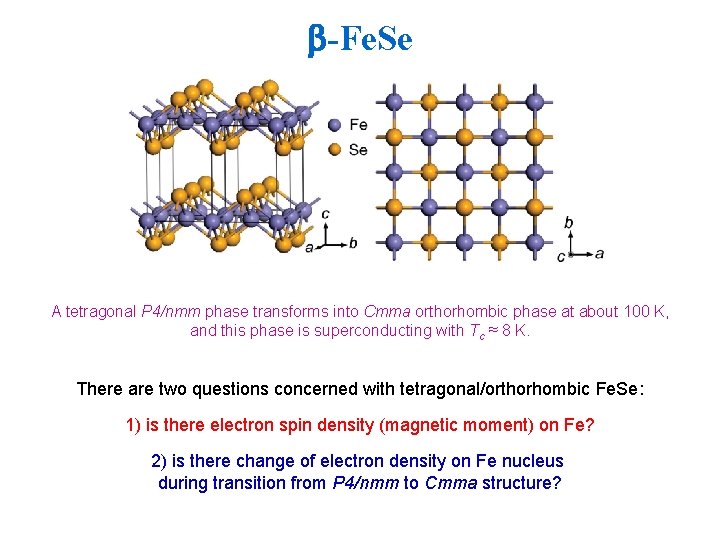  -Fe. Se A tetragonal P 4/nmm phase transforms into Cmma orthorhombic phase at