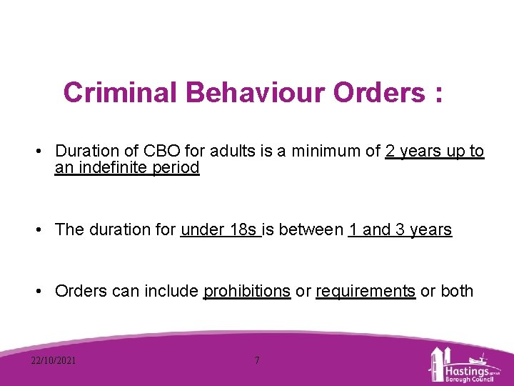 Criminal Behaviour Orders : • Duration of CBO for adults is a minimum of