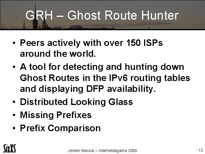 GRH – Ghost Route Hunter • Peers actively with over 150 ISPs around the