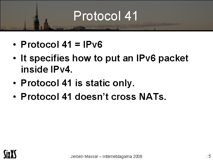 Protocol 41 • Protocol 41 = IPv 6 • It specifies how to put