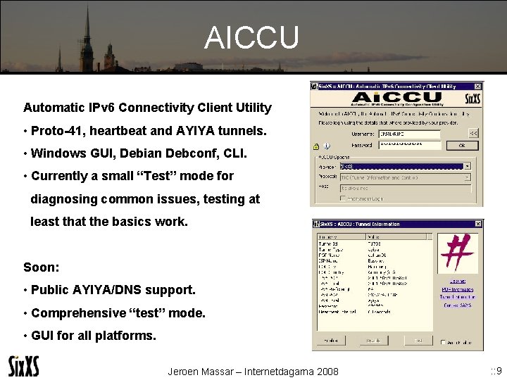 AICCU Automatic IPv 6 Connectivity Client Utility • Proto-41, heartbeat and AYIYA tunnels. •