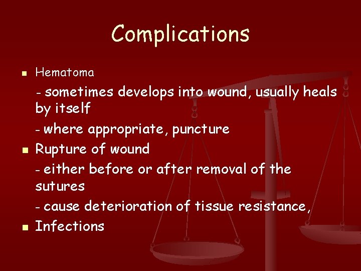 Complications n Hematoma - sometimes develops into wound, usually heals n n by itself