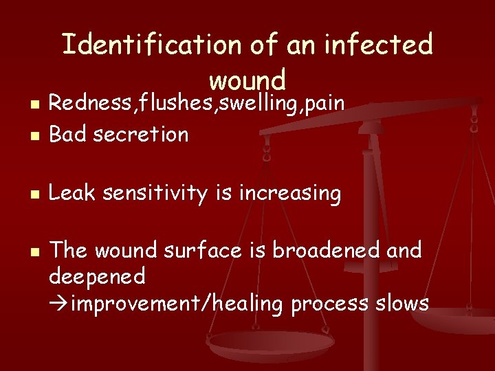 Identification of an infected wound n Redness, flushes, swelling, pain Bad secretion n Leak