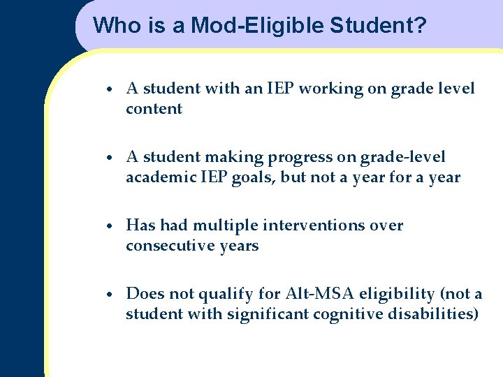 Who is a Mod-Eligible Student? • A student with an IEP working on grade