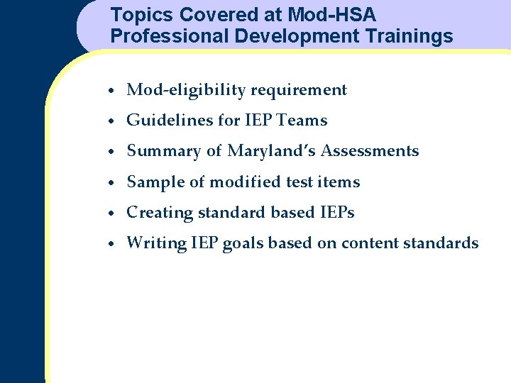 Topics Covered at Mod-HSA Professional Development Trainings • Mod-eligibility requirement • Guidelines for IEP