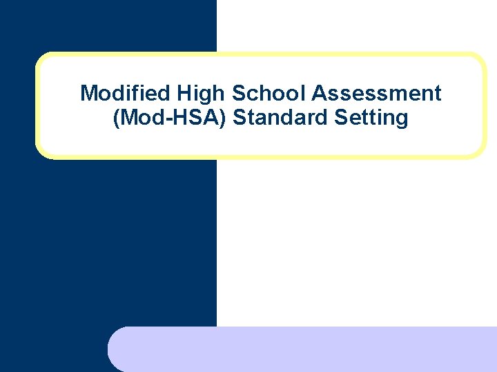 Modified High School Assessment (Mod-HSA) Standard Setting 