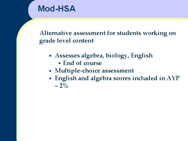 Mod-HSA Alternative assessment for students working on grade level content Assesses algebra, biology, English