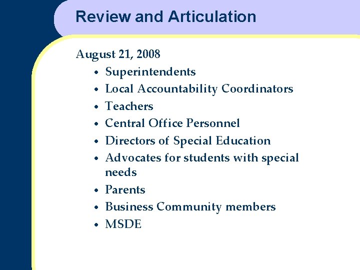 Review and Articulation August 21, 2008 • Superintendents • Local Accountability Coordinators • Teachers