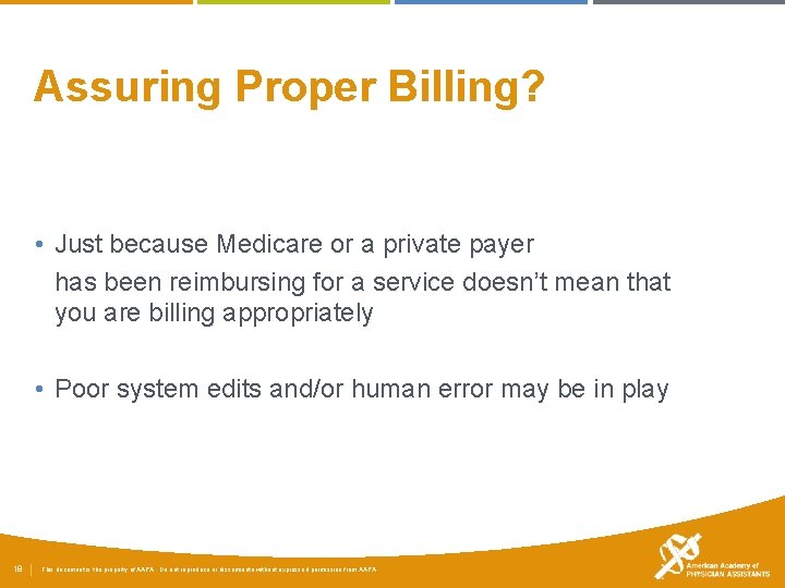 Assuring Proper Billing? • Just because Medicare or a private payer has been reimbursing