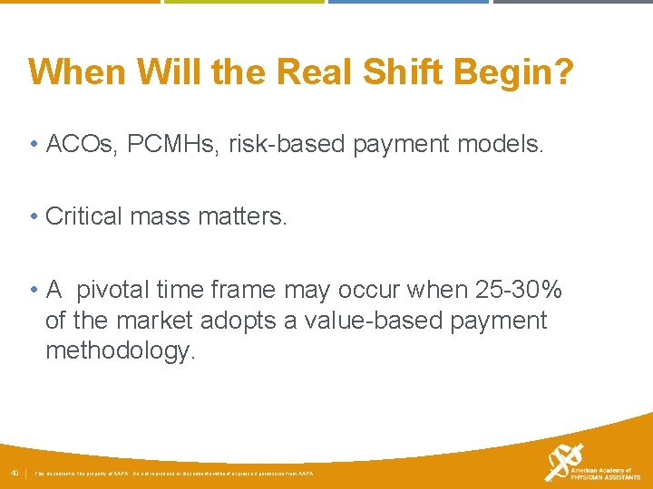 When Will the Real Shift Begin? • ACOs, PCMHs, risk-based payment models. • Critical