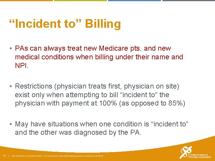 “Incident to” Billing • PAs can always treat new Medicare pts. and new medical