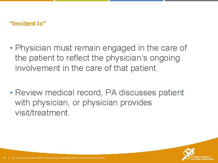 “Incident to” • Physician must remain engaged in the care of the patient to