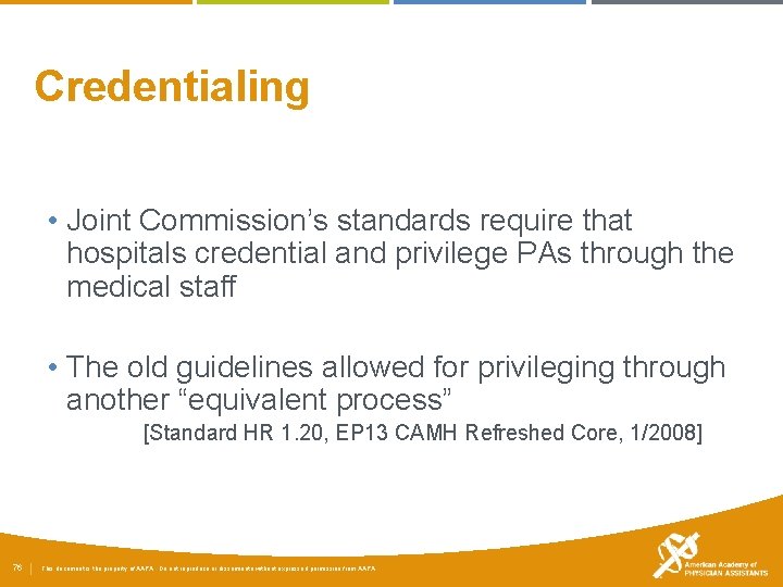 Credentialing • Joint Commission’s standards require that hospitals credential and privilege PAs through the