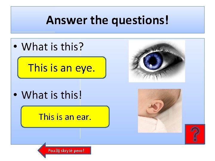 Answer the questions! • What is this? This is an eye. • What is