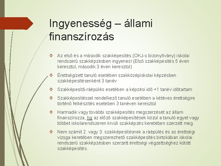 Ingyenesség – állami finanszírozás Az első és a második szakképesítés (OKJ-s bizonyítvány) iskolai rendszerű