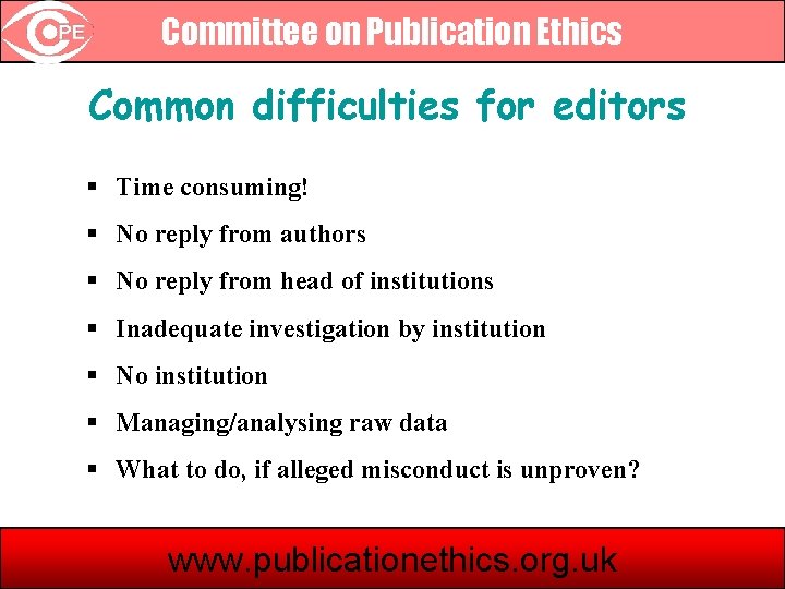 Committee on Publication Ethics Common difficulties for editors § Time consuming! § No reply