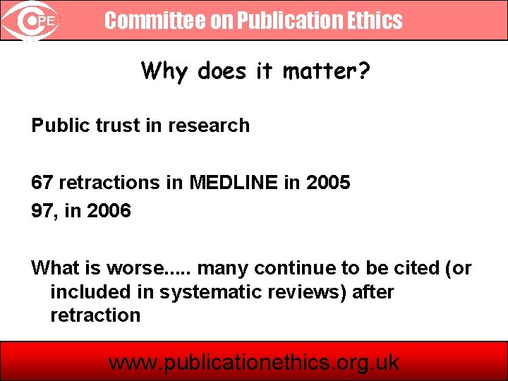 Committee on Publication Ethics Why does it matter? Public trust in research 67 retractions