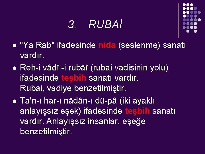 3. l l l RUBAİ "Ya Rab" ifadesinde nida (seslenme) sanatı vardır. Reh-i vâdî