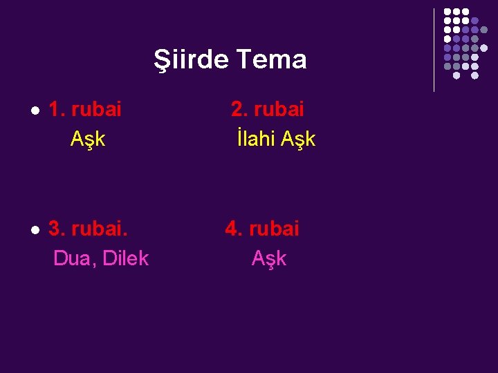 Şiirde Tema l 1. rubai Aşk 2. rubai İlahi Aşk l 3. rubai. Dua,