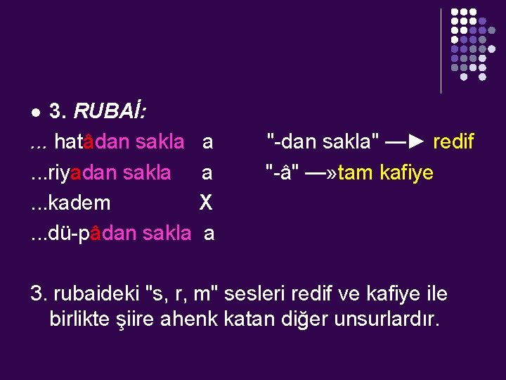 3. RUBAİ: . . . hatâdan sakla. . . riyadan sakla. . . kadem.