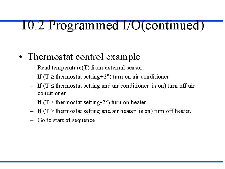 10. 2 Programmed I/O(continued) • Thermostat control example – Read temperature(T) from external sensor.