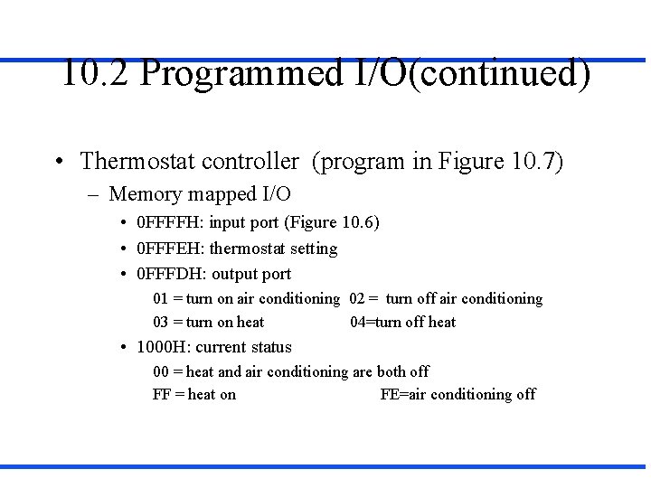 10. 2 Programmed I/O(continued) • Thermostat controller (program in Figure 10. 7) – Memory