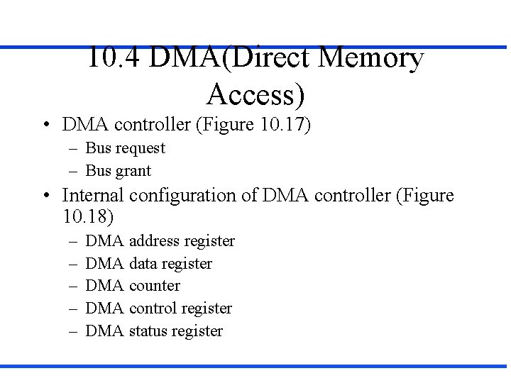 10. 4 DMA(Direct Memory Access) • DMA controller (Figure 10. 17) – Bus request