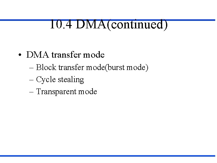 10. 4 DMA(continued) • DMA transfer mode – Block transfer mode(burst mode) – Cycle