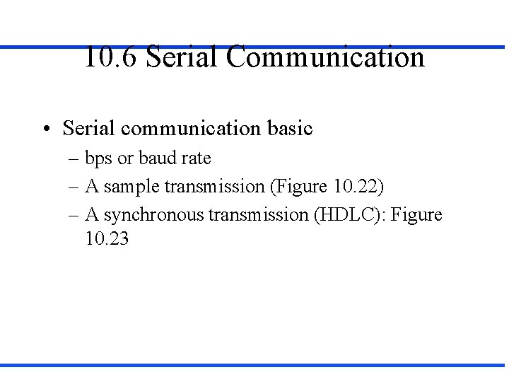 10. 6 Serial Communication • Serial communication basic – bps or baud rate –