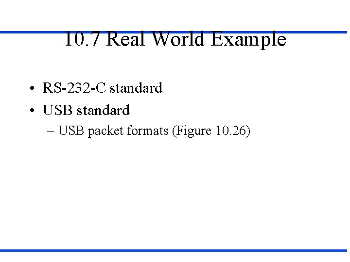 10. 7 Real World Example • RS-232 -C standard • USB standard – USB