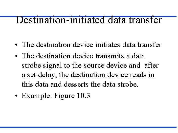 Destination-initiated data transfer • The destination device initiates data transfer • The destination device