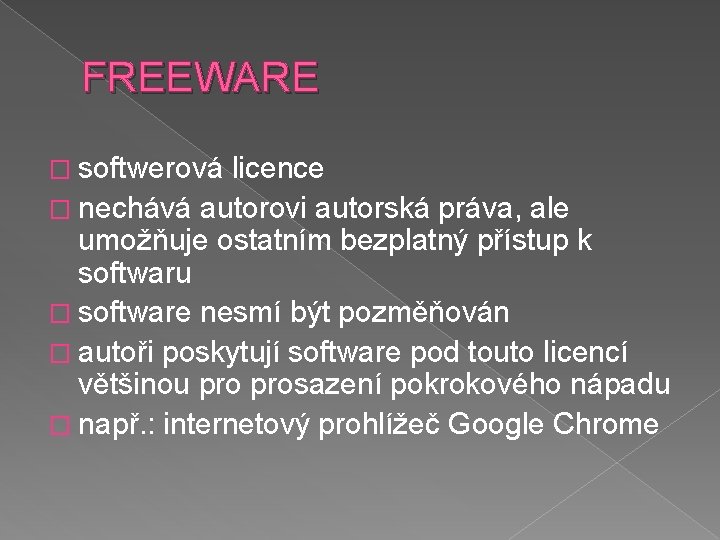 FREEWARE � softwerová licence � nechává autorovi autorská práva, ale umožňuje ostatním bezplatný přístup