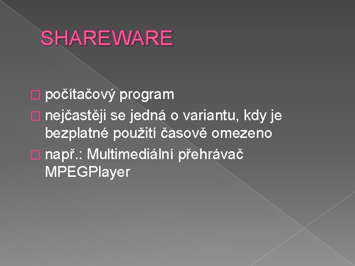 SHAREWARE � počítačový program � nejčastěji se jedná o variantu, kdy je bezplatné použití