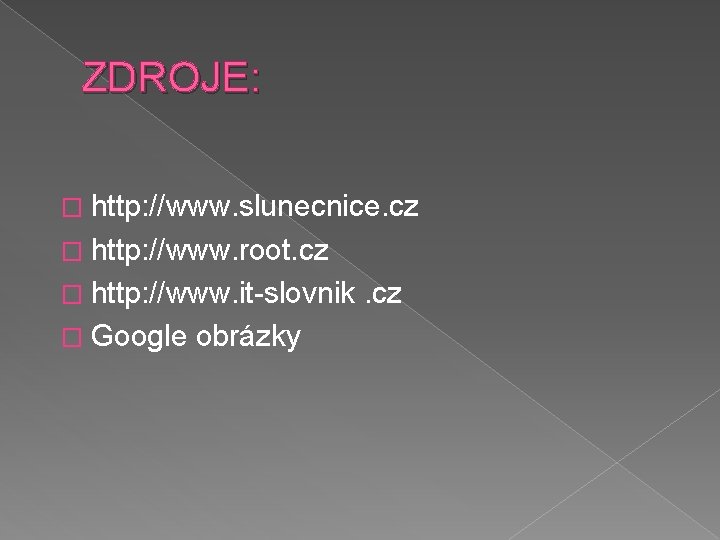 ZDROJE: � http: //www. slunecnice. cz � http: //www. root. cz � http: //www.