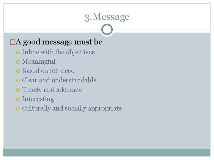 3. Message �A good message must be Inline with the objectives Meaningful Based on